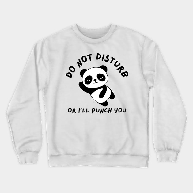 Do not disturb or I'll punch you | Funny Panda Crewneck Sweatshirt by P-ashion Tee